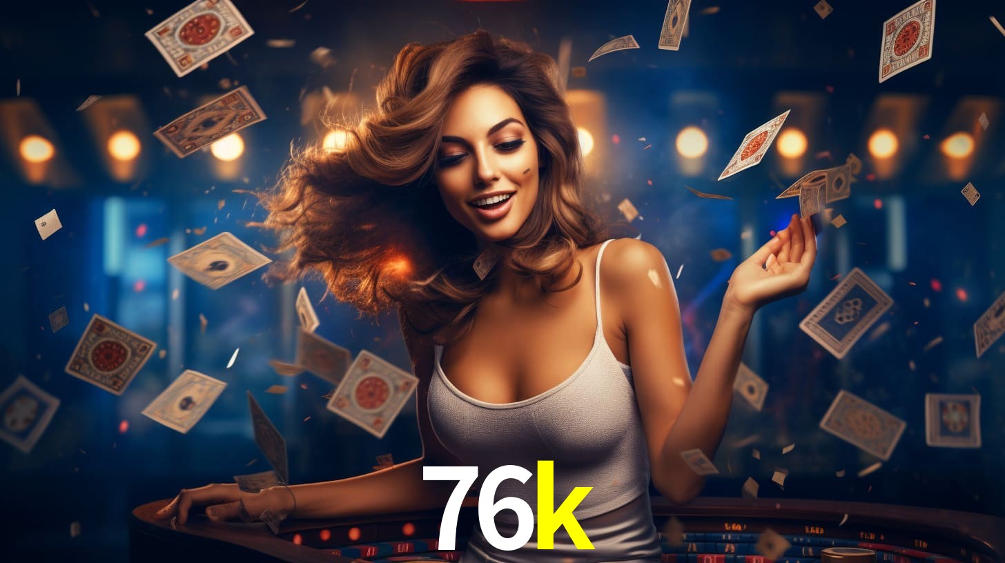 Sinta a adrenalina dos jogos de cassino com 76k